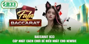 Baccarat B33 - Cập Nhật Cách Chơi Dễ Hiểu Nhất Cho Newbie