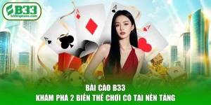 Bài Cào B33 - Khám Phá 2 Biến Thể Chơi Có Tại Nền Tảng