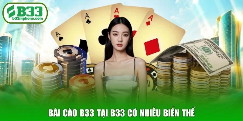 Bài cào B33 tại B33 có nhiều biến thể