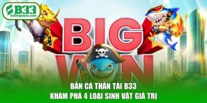 Bắn Cá Thần Tài B33 - Khám Phá 4 Loại Sinh Vật Giá Trị