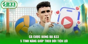 Cá Cược Bóng Đá B33 - 5 Tính Năng Giúp Theo Dõi Tiện Lợi