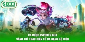 Cá Cược Esports B33 - Sảnh Thể Thao Điện Tử Đa Dạng Bộ Môn