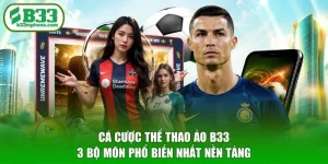 Cá Cược Thể Thao Ảo B33 - 3 Bộ Môn Phổ Biến Nhất Nền Tảng