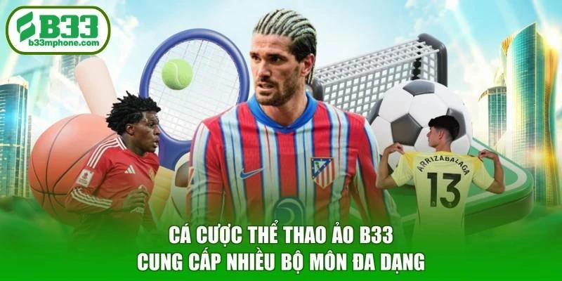 Cá cược thể thao ảo B33 cung cấp nhiều bộ môn đa dạng