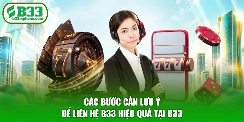 Các bước cần lưu ý để liên hệ B33 hiệu quả tại B33