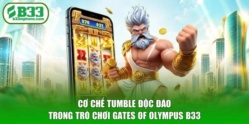 Cơ chế Tumble độc đáo trong trò chơi Gates of Olympus B33