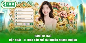 Đăng Ký B33 - Cập Nhật +3 Thao Tác Mở Tài Khoản Nhanh Chóng