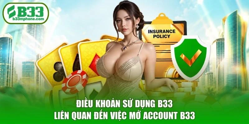 Điều khoản sử dụng B33 liên quan đến việc mở account B33
