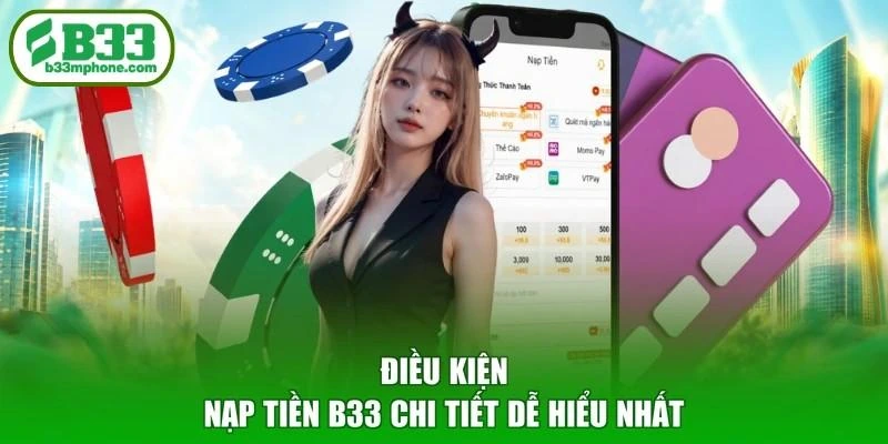Điều kiện nạp tiền B33 chi tiết dễ hiểu nhất