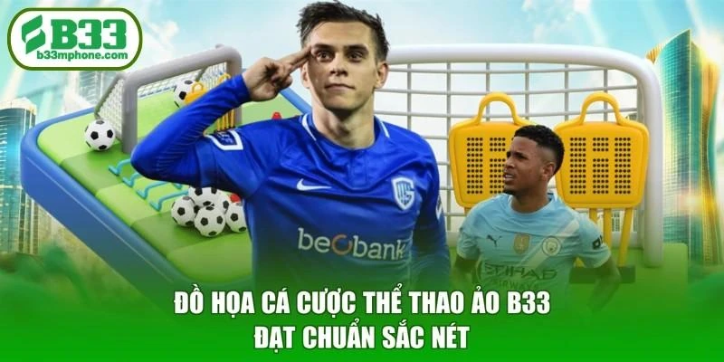Đồ họa cá cược thể thao ảo B33 đạt chuẩn sắc nét