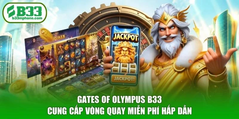 Gates of Olympus B33 cung cấp vòng quay miễn phí hấp dẫn