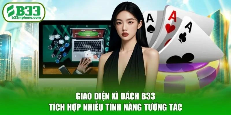 Giao diện Xì dách B33 tích hợp nhiều tính năng tương tác