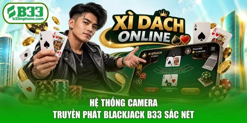 Hệ thống camera truyền phát Blackjack B33 sắc nét