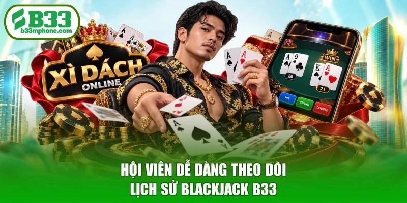 Hội viên dễ dàng theo dõi lịch sử Blackjack B33