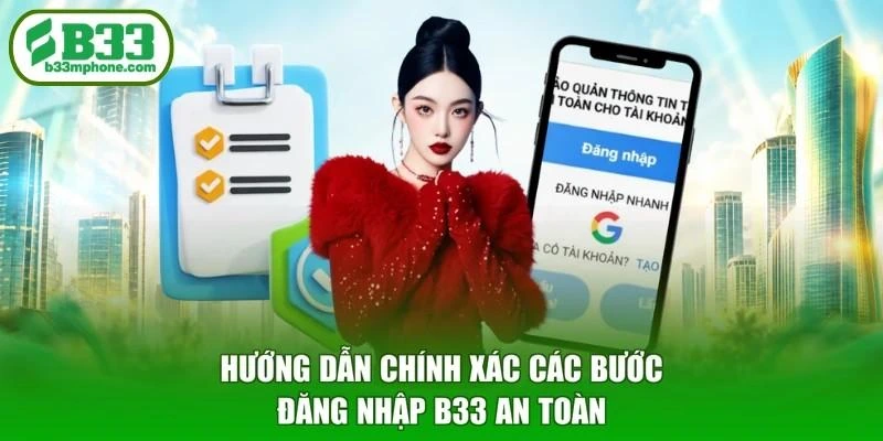 Hướng dẫn chính xác các bước đăng nhập B33 an toàn