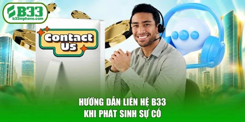 Hướng dẫn liên hệ B33 khi phát sinh sự cố