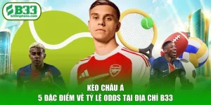 Kèo Châu Á - 5 Đặc Điểm Về Tỷ Lệ Odds Tại Địa Chỉ B33