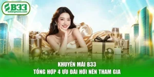 Khuyến Mãi B33 - Tổng Hợp 4 Ưu Đãi Hời Nên Tham Gia