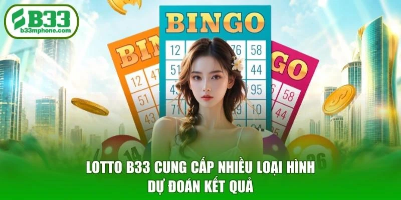 Lotto B33 cung cấp nhiều loại hình dự đoán kết quả