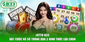 Lotto B33 - Đặt Cược Xổ Số Thông Qua 3 Hình Thức Lựa Chọn
