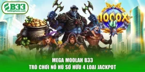 Mega Moolah B33 - Trò Chơi Nổ Hũ Sở Hữu 4 Loại Jackpot