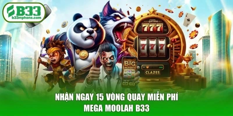 Nhận ngay 15 vòng quay miễn phí Mega Moolah B33