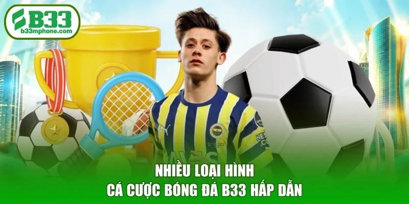 Nhiều loại hình cá cược bóng đá B33 hấp dẫn