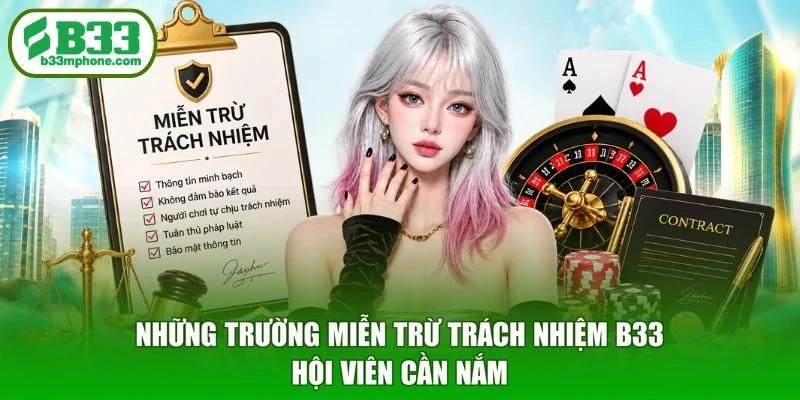 Những trường miễn trừ trách nhiệm B33 hội viên cần nắm