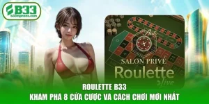 Roulette B33 - Khám Phá 8 Cửa Cược Và Cách Chơi Mới Nhất