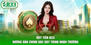Rút Tiền B33 - Hướng Dẫn Chính Xác Quy Trình Nhận Thưởng