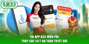 Tải App B33 Miễn Phí, Truy Cập 24/7 An Toàn Tuyệt Đối