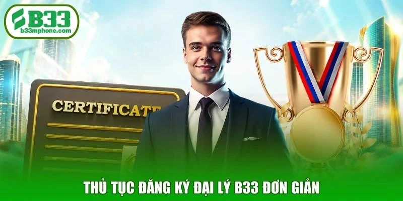 Thủ tục đăng ký đại lý B33 đơn giản