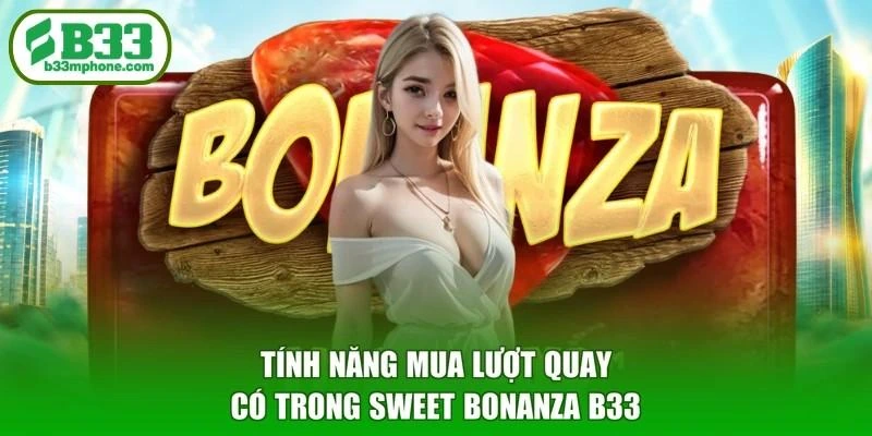 Tính năng mua lượt quay có trong Sweet Bonanza B33