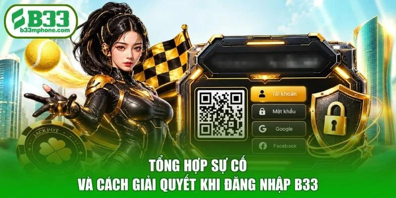 Tổng hợp sự cố và cách giải quyết khi đăng nhập B33