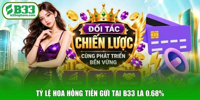 Tỷ lệ hoa hồng tiền gửi tại B33 là 0.68%